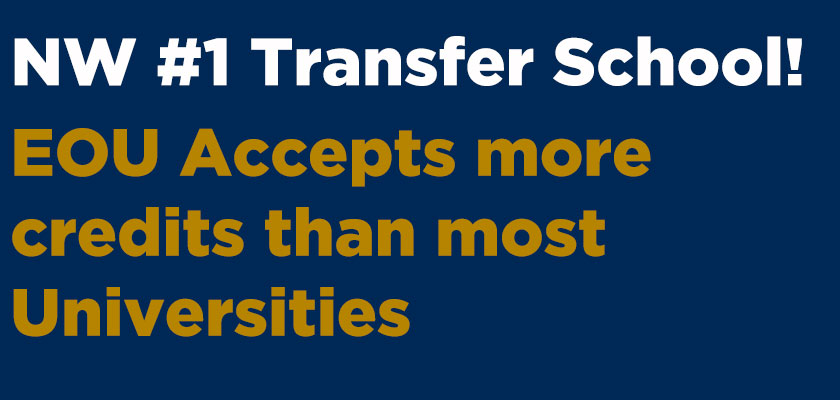 EOU is the number one transfer school in the northwest, accepting more credits than most universities.